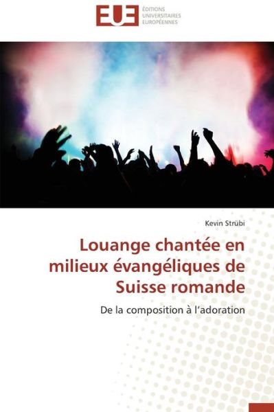 Cover for Kevin Strübi · Louange Chantee en Milieux Evangeliques De Suisse Romande: De La Composition a L'adoration (Paperback Book) [French edition] (2018)
