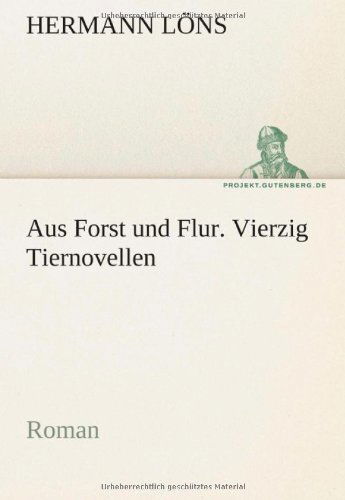 Cover for Hermann Löns · Aus Forst Und Flur. Vierzig Tiernovellen: Roman (Tredition Classics) (German Edition) (Paperback Book) [German edition] (2012)