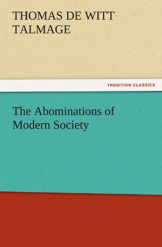 Cover for Thomas De Witt Talmage · The Abominations of Modern Society (Tredition Classics) (Paperback Book) (2011)