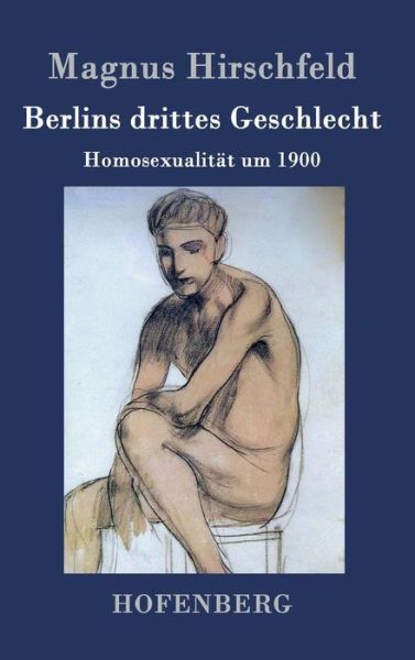 Berlins Drittes Geschlecht - Magnus Hirschfeld - Books - Hofenberg - 9783843031592 - February 26, 2015