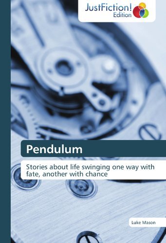 Cover for Luke Mason · Pendulum: Stories About Life Swinging One Way with Fate, Another with Chance (Paperback Book) (2012)