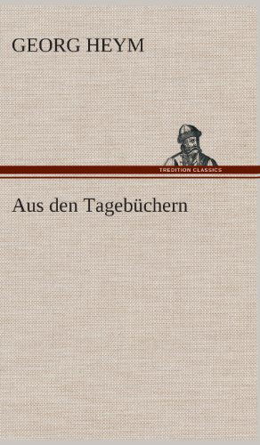 Aus den Tagebuchern - Georg Heym - Books - TREDITION CLASSICS - 9783849534592 - March 7, 2013