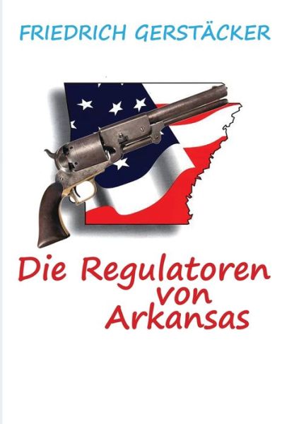 Die Regulatoren in Arkansas - Friedrich Gerstacker - Libros - Transmedia Publishing - 9783942961592 - 8 de julio de 2017