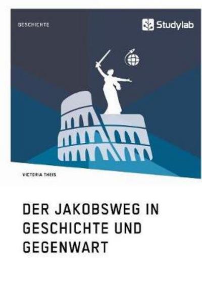 Cover for Theis · Der Jakobsweg in Geschichte und G (Buch) (2017)