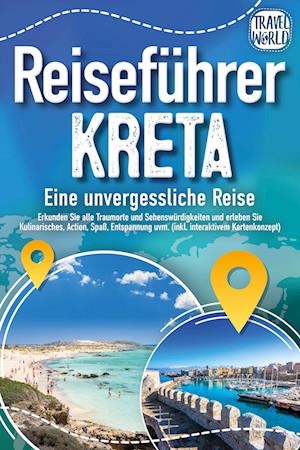 Cover for Travel World · Reiseführer Kreta - Eine unvergessliche Reise: Erkunden Sie alle Traumorte und Sehenswürdigkeiten und erleben Sie Kulinarisches, Action, Spaß, Entspannung uvm. (inkl. interaktivem Kartenkonzept) (Book) (2024)