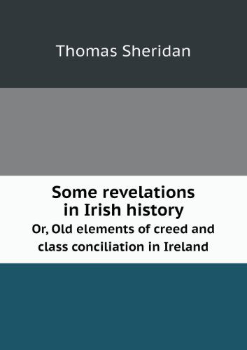 Cover for Saxe Bannister · Some Revelations in Irish History Or, Old Elements of Creed and Class Conciliation in Ireland (Paperback Book) (2013)