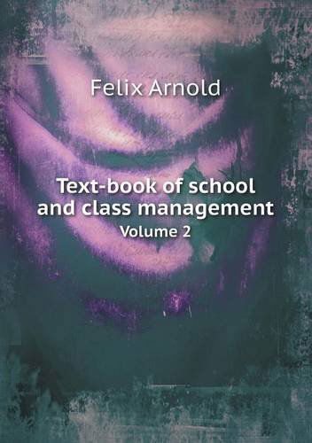 Cover for Felix Arnold · Text-book of School and Class Management Volume 2 (Paperback Book) (2013)