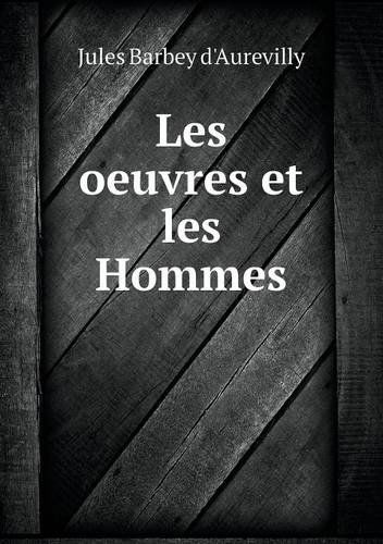 Cover for Jules Barbey D'aurevilly · Les Oeuvres et Les Hommes (Taschenbuch) [French edition] (2014)