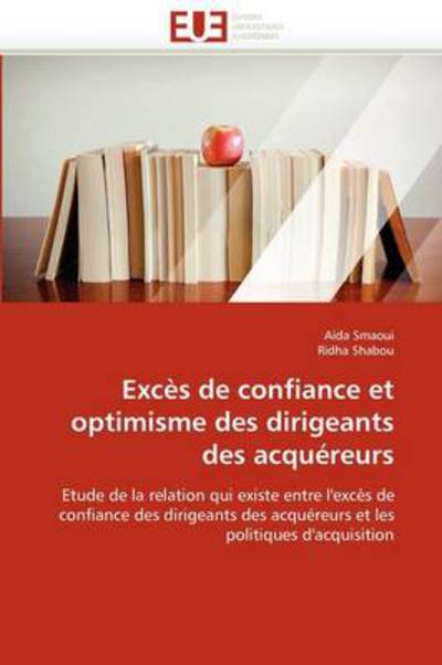 Cover for Ridha Shabou · Excès De Confiance et Optimisme Des Dirigeants Des Acquéreurs: Etude De La Relation Qui Existe Entre L'excès De Confiance Des Dirigeants Des Acquéreurs et Les Politiques D'acquisition (Paperback Book) [French edition] (2018)