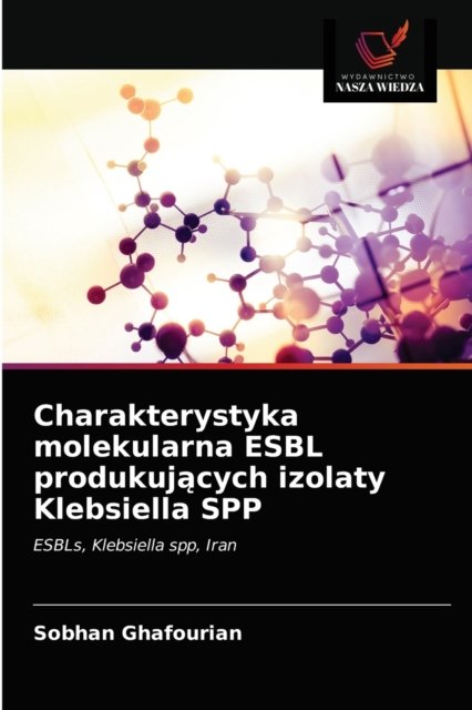 Cover for Sobhan Ghafourian · Charakterystyka molekularna ESBL produkuj?cych izolaty Klebsiella SPP (Taschenbuch) (2021)