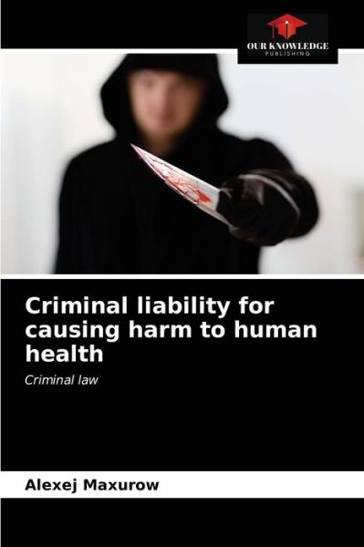 Cover for Alexej Maxurow · Criminal liability for causing harm to human health (Paperback Book) (2021)