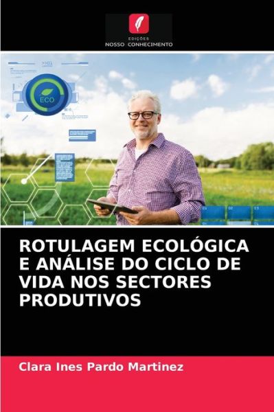 Cover for Clara Ines Pardo Martinez · Rotulagem Ecologica E Analise Do Ciclo de Vida Nos Sectores Produtivos (Paperback Book) (2021)