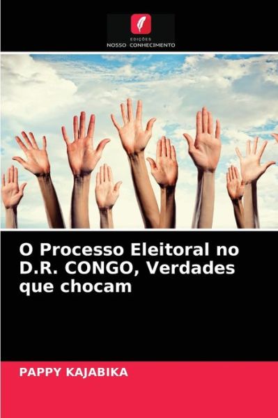 Cover for Pappy Kajabika · O Processo Eleitoral no D.R. CONGO, Verdades que chocam (Paperback Book) (2021)