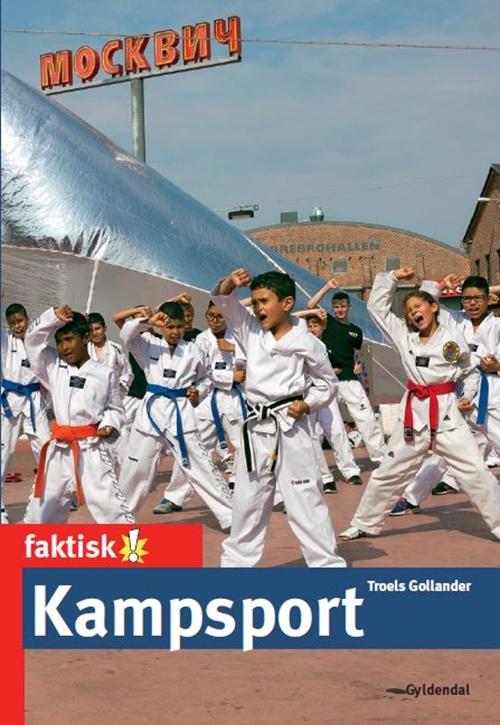 Faktisk!: Kampsport - Troels Gollander - Bøker - Gyldendal - 9788702159592 - 30. april 2014