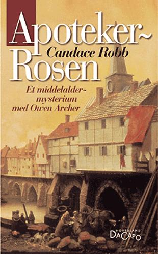 Et middelaldermysterium med Owen Archer ¤ Hovedland DaCapo: Apotekerrosen - Candace Robb - Bøger - Hovedland - 9788777397592 - 20. oktober 2004