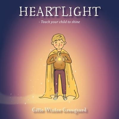 Cover for Gitte Winter Graugaard · Heartlight: Teach your child to shine - The Heartlight (Paperback Bog) (2021)