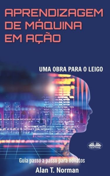 Cover for Alan T Norman · Aprendizagem De Maquina Em Acao (Paperback Book) (2019)