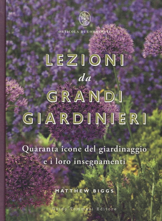 Cover for Matthew Biggs · Lezioni Da Grandi Giardinieri. Quaranta Icone Del Giardinaggio E I Loro Insegnamenti (Book)