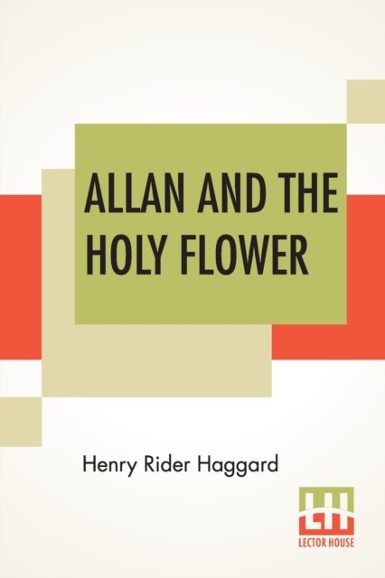 Allan And The Holy Flower - Sir H Rider Haggard - Books - Lector House - 9789353422592 - June 21, 2019