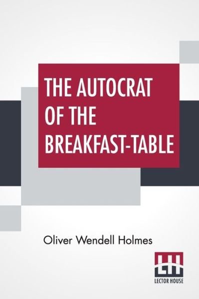 Cover for Oliver Wendell Holmes · The Autocrat Of The Breakfast-Table (Paperback Book) (2019)