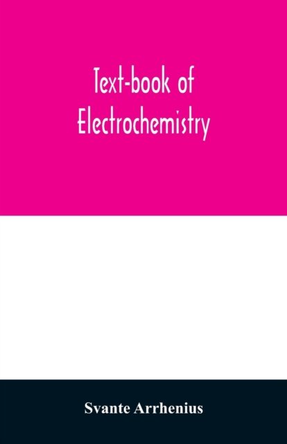 Cover for Svante Arrhenius · Text-book of electrochemistry (Paperback Book) (2020)
