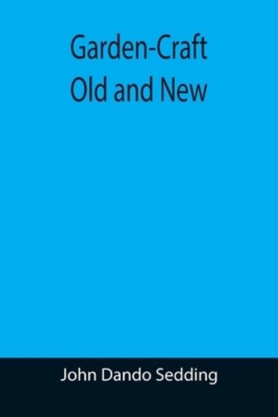 Cover for John Dando Sedding · Garden-Craft Old and New (Paperback Book) (2021)