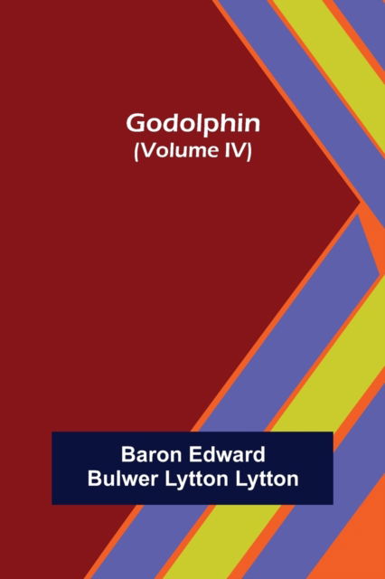 Cover for Baron Edward Bulwer Lytton Lytton · Godolphin (Volume IV) (Paperback Book) (2021)