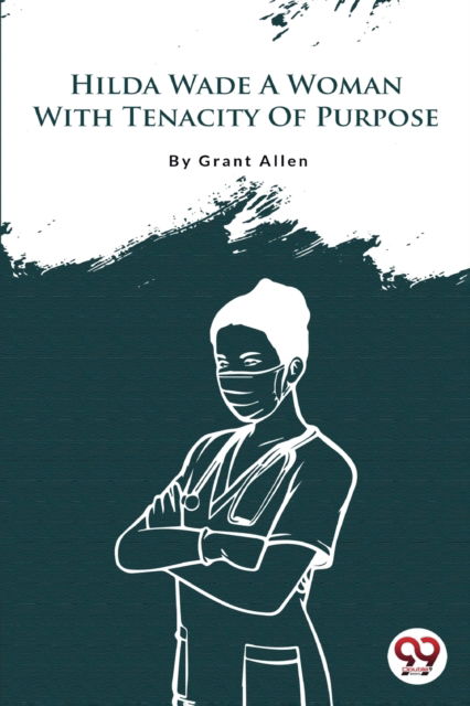 Hilda Wade a Woman with Tenacity of Purpose - Grant Allen - Books - Double 9 Books LLP - 9789356562592 - April 22, 2022