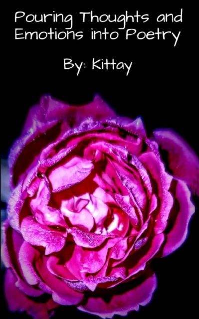 Cover for Kittay Kat · Pouring Thoughts and Emotions into Poetry: Because words, alone, lack meaning (Book) (2023)