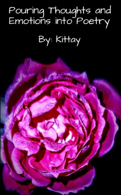 Pouring Thoughts and Emotions into Poetry: Because words, alone, lack meaning - Kittay Kat - Books - BookLeaf Publishing - 9789357440592 - February 1, 2023