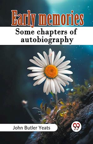 Cover for John Butler Yeats · Early Memories Some Chapters Of Autobiography (Paperback Book) (2024)