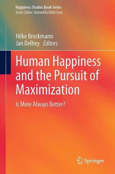 Cover for Hilke Brockmann · Human Happiness and the Pursuit of Maximization: Is More Always Better? - Happiness Studies Book Series (Paperback Book) [Softcover reprint of the original 1st ed. 2013 edition] (2015)