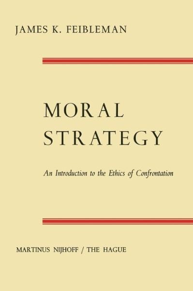 James K. Feibleman · Moral Strategy: An Introduction to the Ethics of Confrontation (Paperback Bog) [Softcover reprint of the original 1st ed. 1967 edition] (1967)