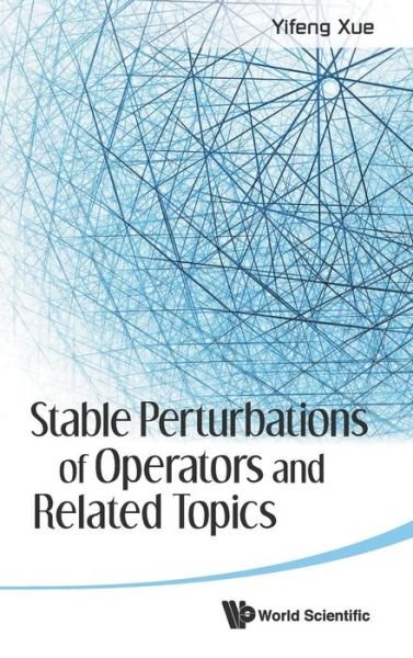 Cover for Xue, Yifeng (East China Normal Univ, China) · Stable Perturbations Of Operators And Related Topics (Innbunden bok) (2012)