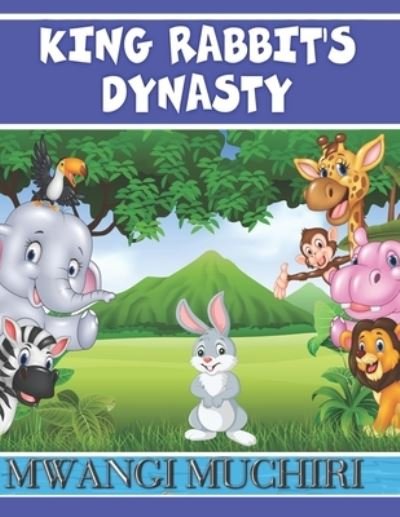 King Rabbit's Dynasty - Cactapopo Jungle Kids Leadership - Mwangi Muchiri - Boeken - Independently Published - 9798405404592 - 20 januari 2022