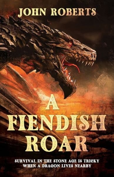 Cover for John Roberts · A Fiendish Roar: Survival in the Stone Age Is Tricky When a Dragon Lives Nearby (Paperback Bog) (2022)
