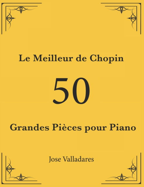 Le Meilleur de Chopin: 50 Grandes Pieces pour Piano - Jose Valladares - Książki - Independently Published - 9798482267592 - 22 września 2021