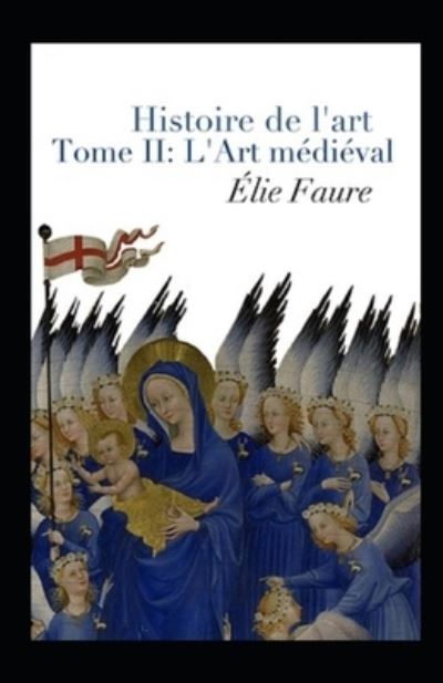 Cover for Elie Faure · Histoire de l'art - Tome II: L'Art medieval Annote (Paperback Book) (2021)