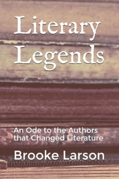 Cover for Brooke Larson · Literary Legends: An Ode to the Authors that Changed Literature (Paperback Book) (2021)