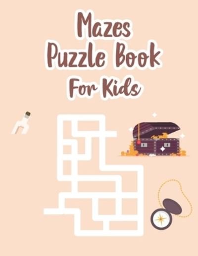 Cover for P Chow · Mazes Puzzle Book For Kids: Maze Kids Book - Maze Puzzle Book For Kids Age 8-12 Years - Book Of Mazes For 8 Year Old - Maze Game Book For Kids 8-12 Years Old - Workbook For Games, Puzzles And Problem Solving (Pocketbok) (2021)