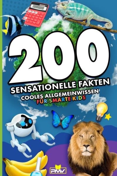 Cover for Pmv Verlag · 200 sensationelle Fakten: cooles Allgemeinwissen fur smarte Kids (Pocketbok) (2021)