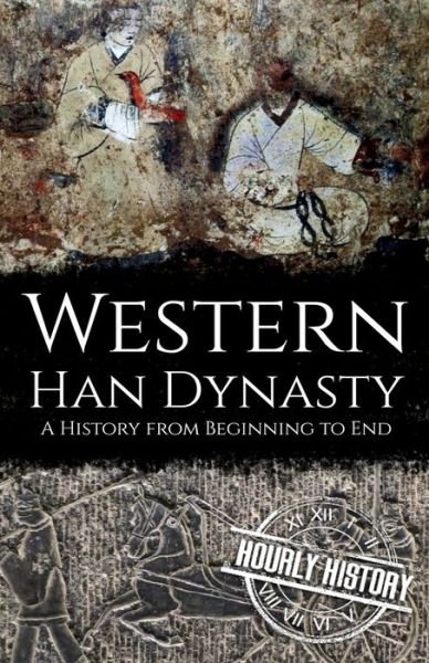Western Han Dynasty: A History from Beginning to End - Hourly History - Boeken - Independently Published - 9798537921592 - 22 juli 2021