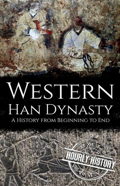 Cover for Hourly History · Western Han Dynasty: A History from Beginning to End (Paperback Bog) (2021)