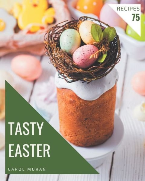 Cover for Carol Moran · 75 Tasty Easter Recipes (Paperback Bog) (2020)