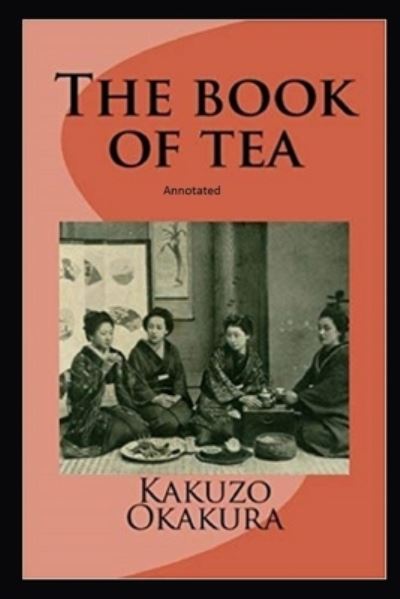 Cover for Kakuzo Okakura · The Book of Tea annotated (Pocketbok) (2021)