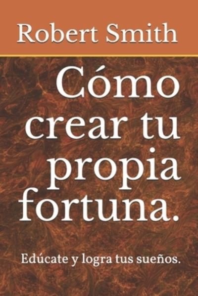Cover for Robert Smith · Como crear tu propia fortuna. (Paperback Book) (2021)
