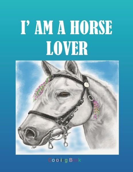 I' AM A HORSE LOVER Coloring Book - Kea Draws - Bøker - Independently Published - 9798608946592 - 4. februar 2020