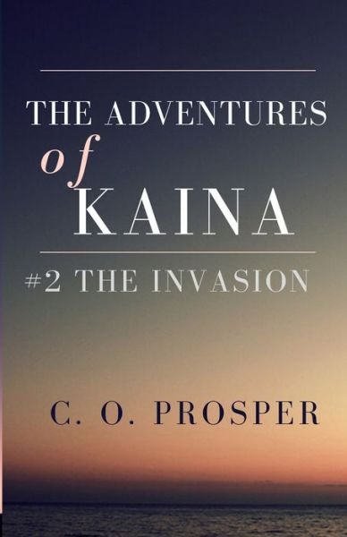 Cover for C O Prosper · The Adventures of Kaina - #2 the Invasion (Paperback Book) (2020)