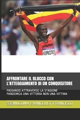Cover for Ssemugoma Evangelist Francisco · Affrontare Il Blocco Con l'Atteggiamento Di Un Conquisitore (Paperback Bog) (2020)
