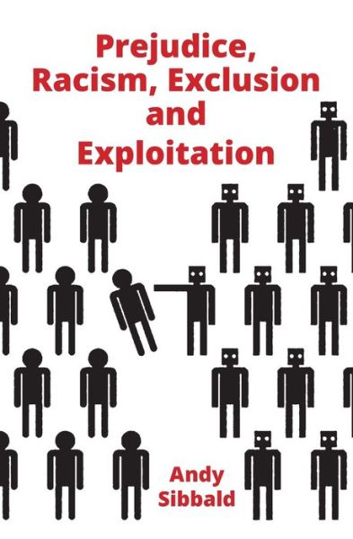 Cover for Andy Sibbald · Prejudice, Racism, Exclusion and Exploitation (Pocketbok) (2020)